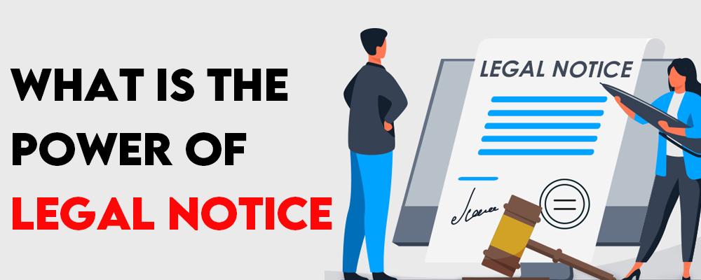 What is the power of Legal Notice?