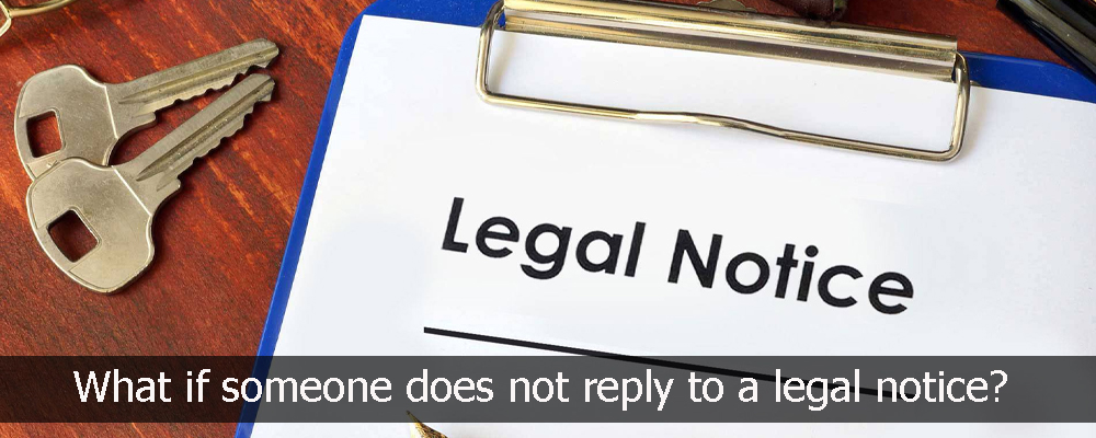 What if someone does not reply to a legal notice?