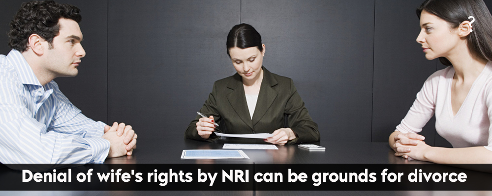 Denial of wife's rights by NRI can be grounds for divorce