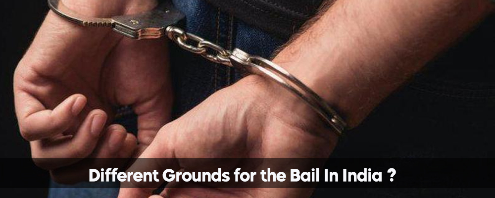 Different Grounds for the Bail In India