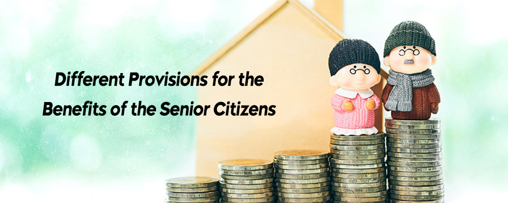 Different Provisions for the Benefits of the Senior Citizens