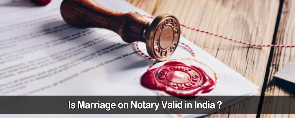 Is Marriage on Notary Valid in India ?