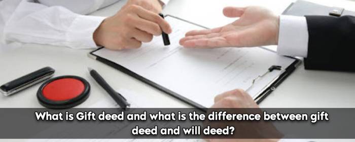 What is Gift deed and difference between gift deed and will deed?