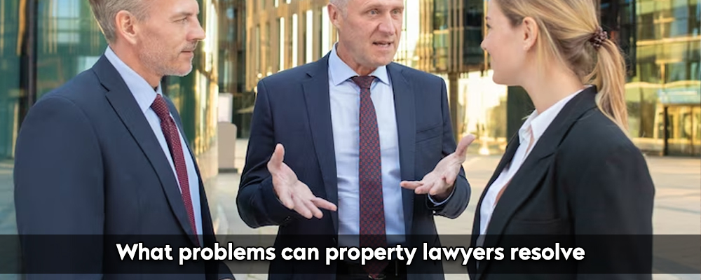 What problems can property lawyers resolve
