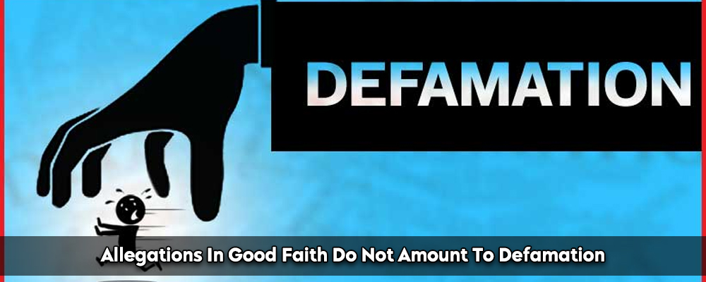 Allegations In Good Faith Do Not Amount To Defamation