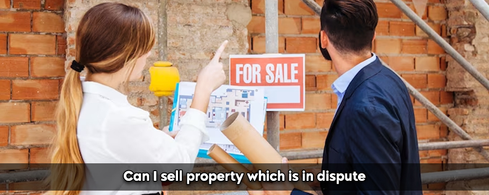 Can I sell property which is in dispute