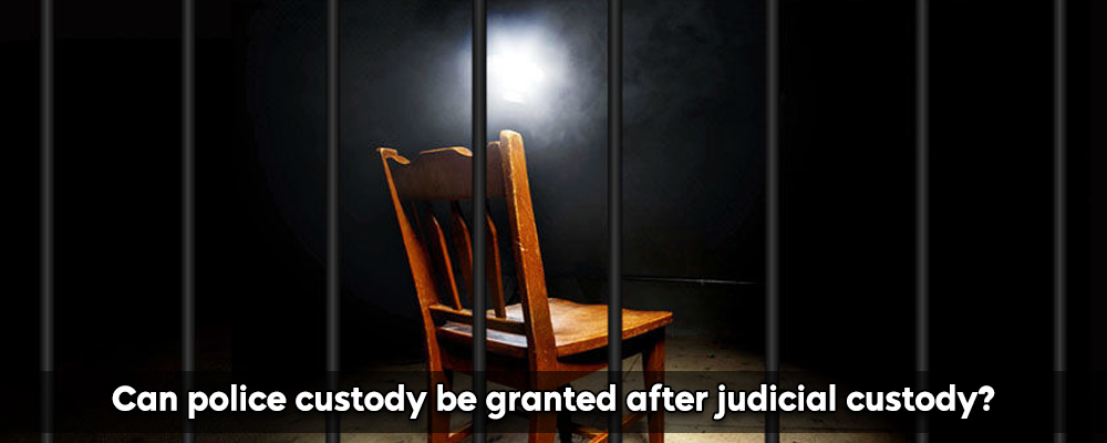 Can Police Custody Be Granted After Judicial Custody