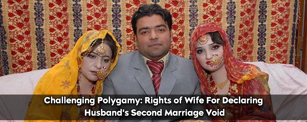 Challenging Polygamy: Rights of Wife For Declaring Husband's Second Marriage Void
