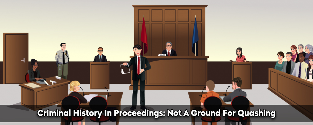 Criminal History In Proceedings: Not A Ground For Quashing