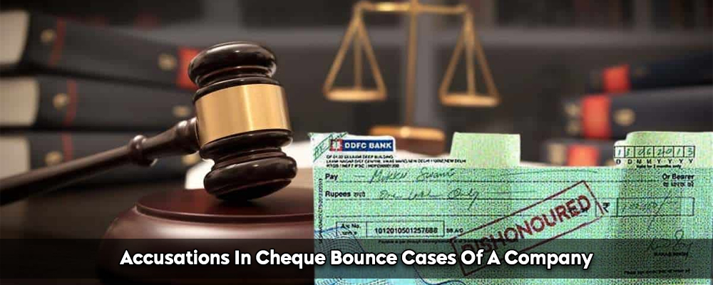 Accusations In Cheque Bounce Cases Of A Company
