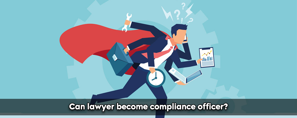 Can lawyer become compliance officer?