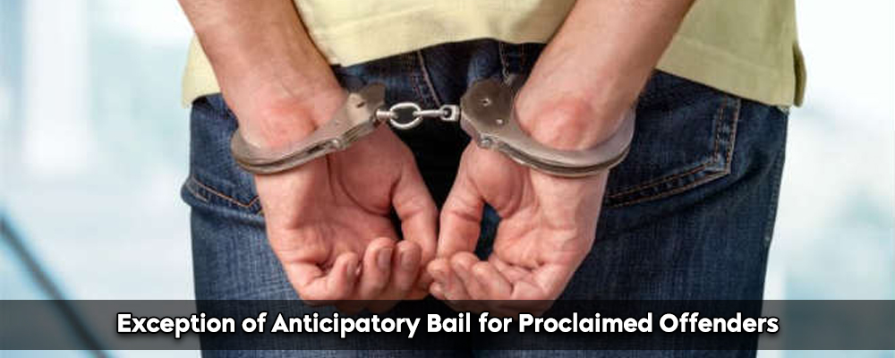 Exception of Anticipatory Bail for Proclaimed Offenders