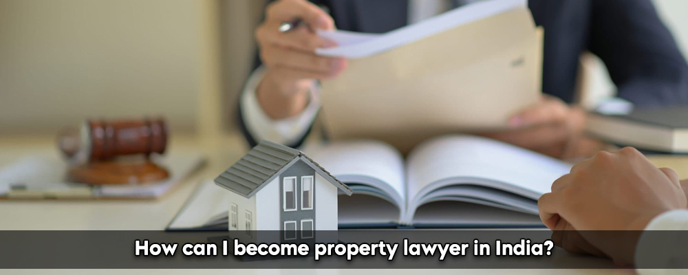How can I become property lawyer in India?