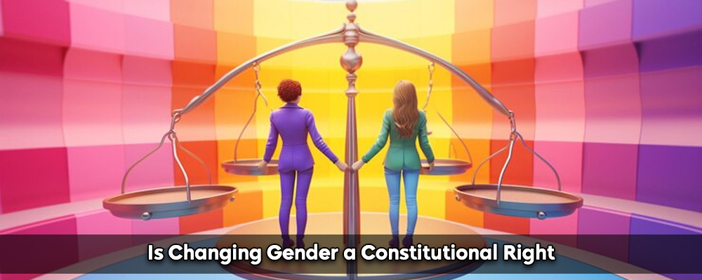 Is Changing Gender a Constitutional Right