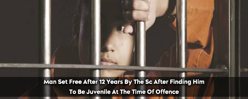 Man Set Free After 12 Years By The Sc After Finding Him To Be Juvenile At The Time Of Offence