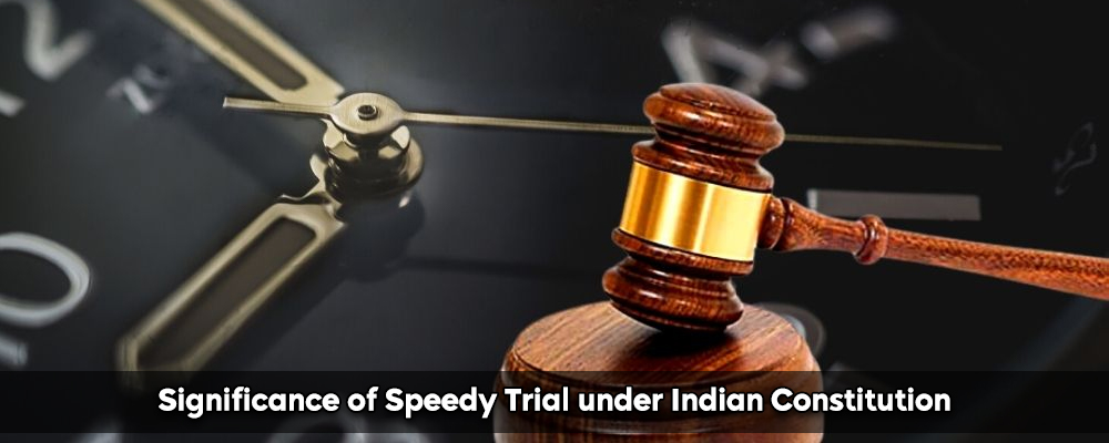 Significance of Speedy Trial under Indian Constitution