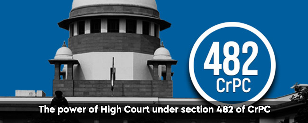 The power of High Court under section 482 of CrPC