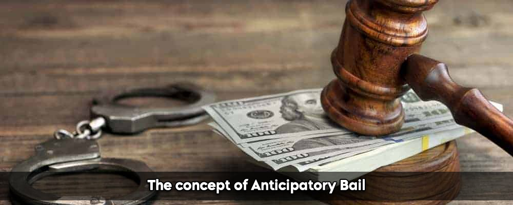 The concept of Anticipatory Bail
