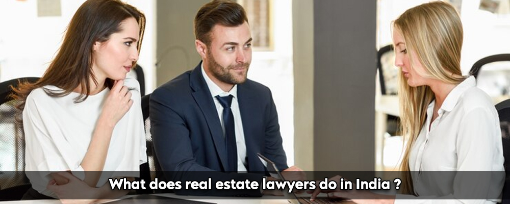 What does real estate lawyers do in India?