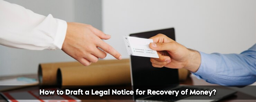How to Draft a Legal Notice for Recovery of Money?