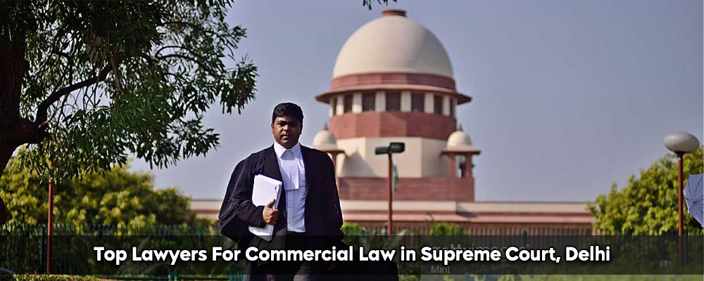 Top Lawyers For Commercial Law in Supreme Court, Delhi