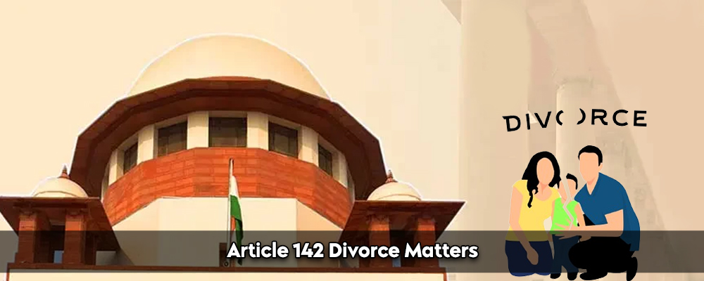 Article 142 Divorce Matters