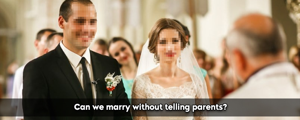 Can We Marry Without Telling Our Parents?