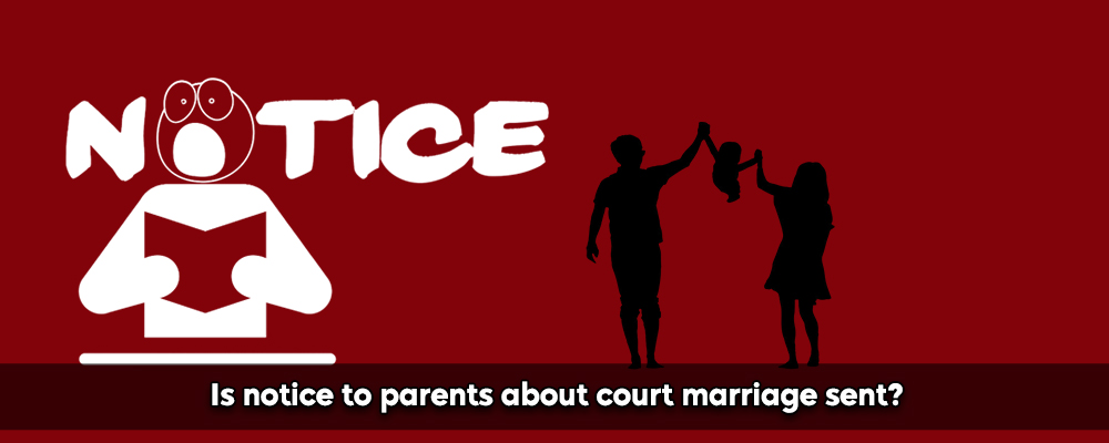 Is Notice To Parents About Court Marriage Sent?