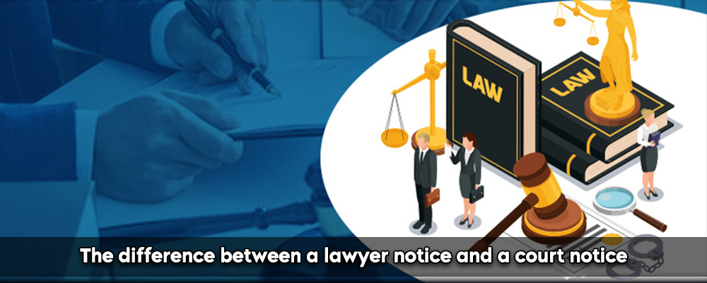 The difference between a lawyer notice and a court notice