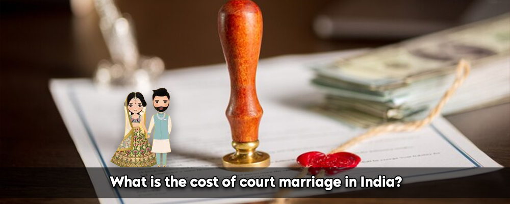 What Is The Cost Of Court Marriage In India?