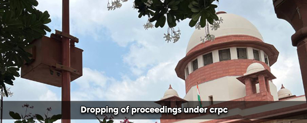 Dropping Of Proceedings Under Crpc