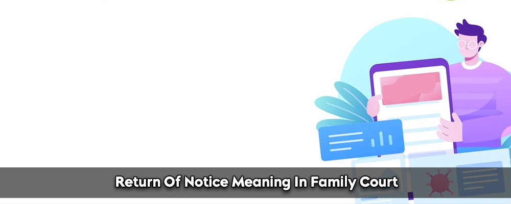 Return Of Notice Meaning In Family Court