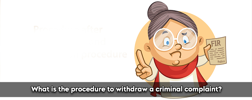 What Is The Procedure To Withdraw A Criminal Complaint?