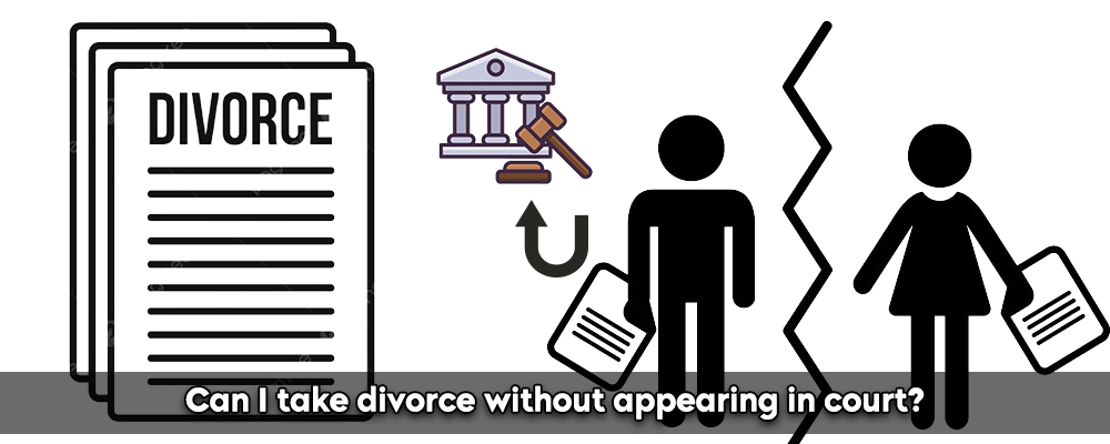 Can I Take Divorce Without Appearing In Court?