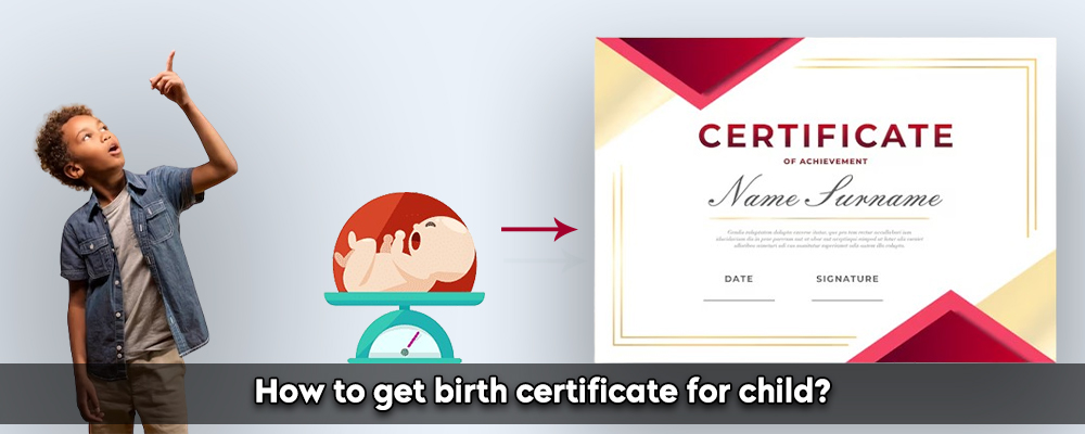 How To Get Birth Certificate Of Child?