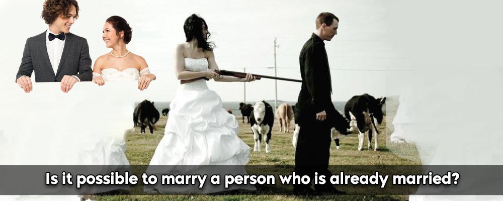 Is It Possible To Marry A Person Who Is Already Married?