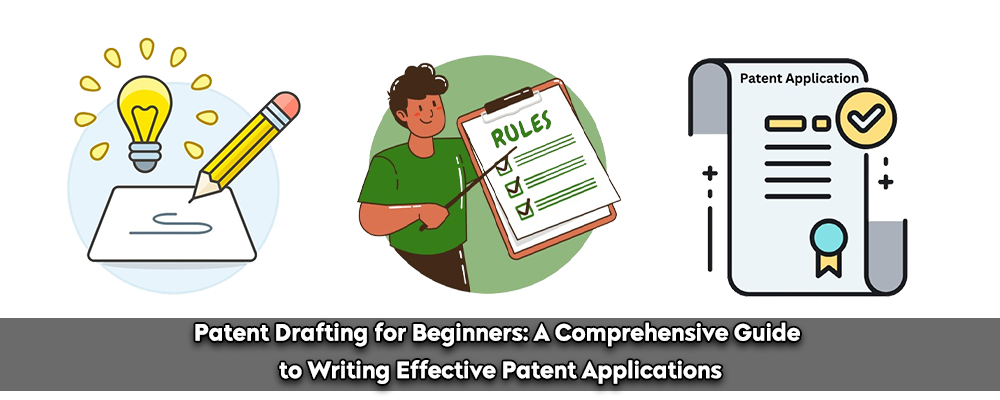 Patent Drafting for Beginners A Comprehensive Guide to Writing Effective Patent Applications