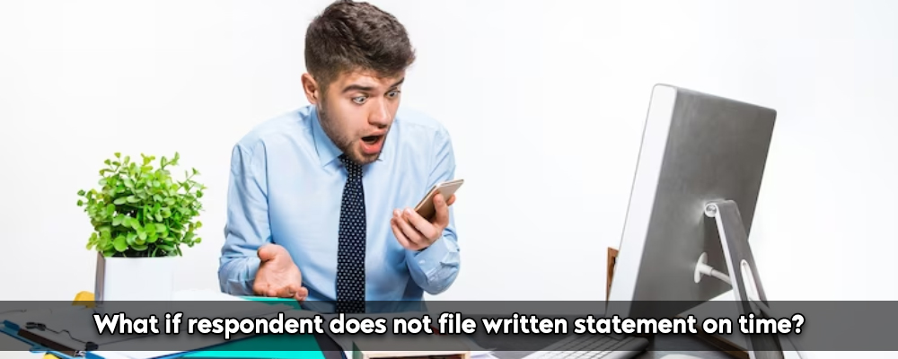 What If Respondent Does Not File Written Statement On Time?
