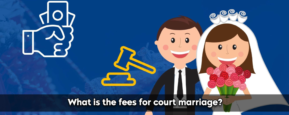 What Are The Fees For Court Marriage?