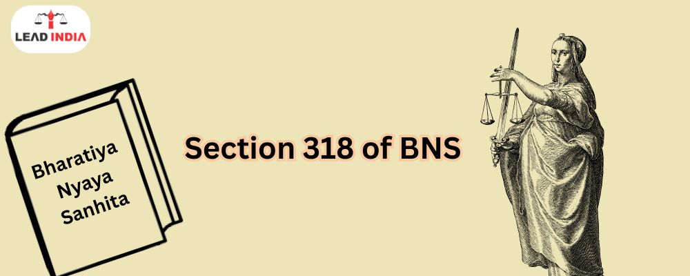 Section 318 of Bharatiya Nyaya Sanhita (BNS): Understanding Cheating and Its Legal Consequences