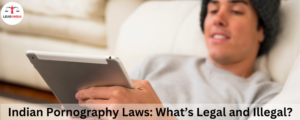 Indian Pornography Laws: What’s Legal And Illegal?