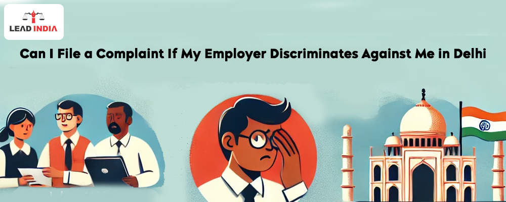 Can I File A Complaint If My Employer Discriminates Against Me In Delhi